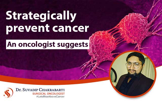 Strategically Prevent Cancer- an Oncologist Suggests