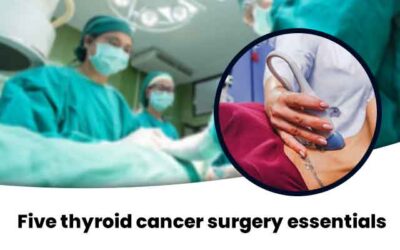 Five Thyroid Cancer Surgery Essentials