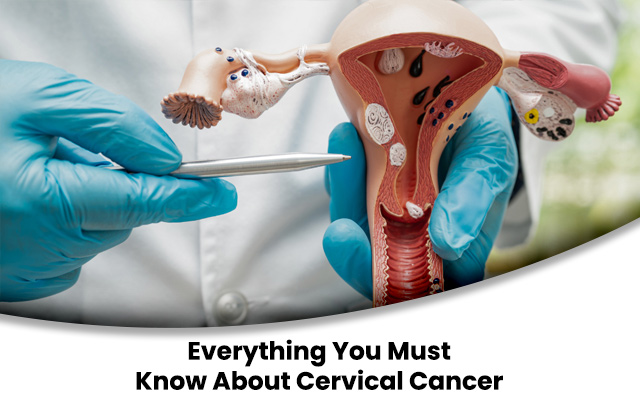 Everything You Must Know About Cervical Cancer