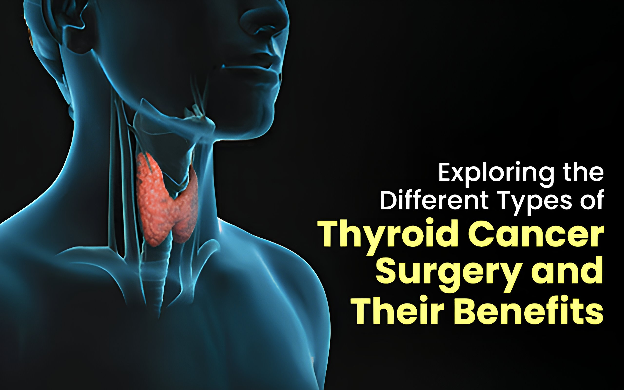 Exploring the Different Types of Thyroid Cancer Surgery and Their Benefits Thyroid Cancer Surgeon in Kolkata