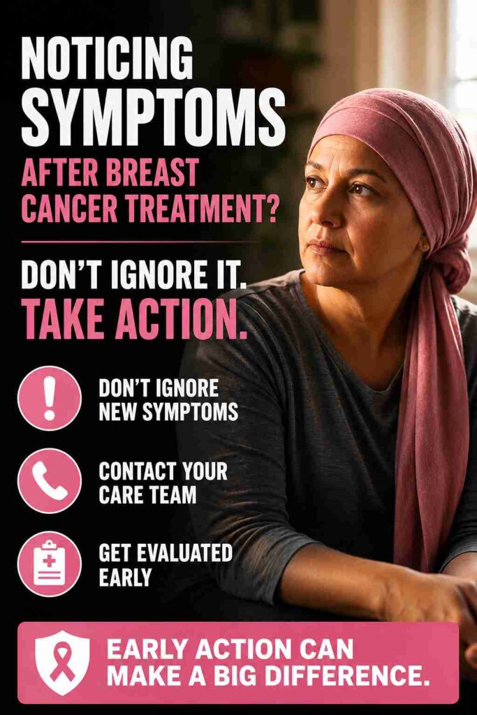 Symptoms after breast cancer treatment that should not be ignored, including new changes needing expert evaluation.